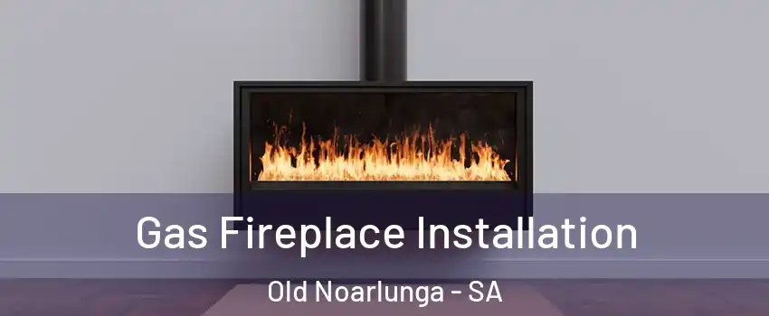 Gas Fireplace Installation Old Noarlunga - SA