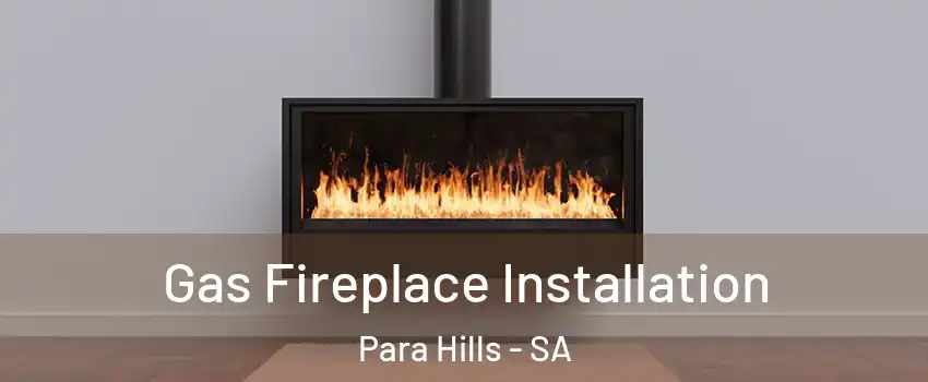 Gas Fireplace Installation Para Hills - SA