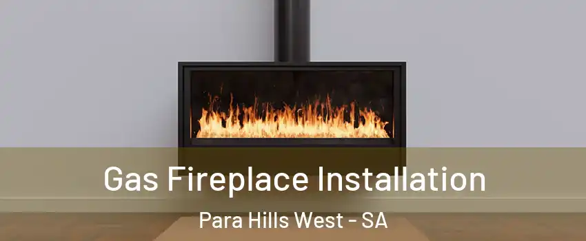 Gas Fireplace Installation Para Hills West - SA