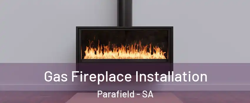 Gas Fireplace Installation Parafield - SA