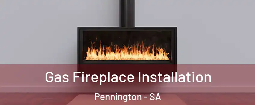 Gas Fireplace Installation Pennington - SA