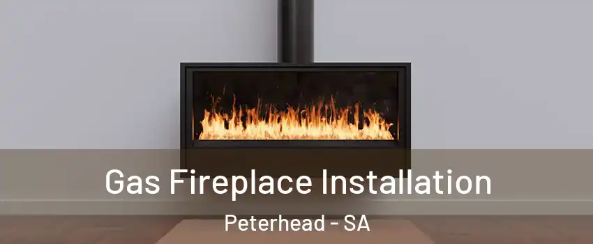 Gas Fireplace Installation Peterhead - SA