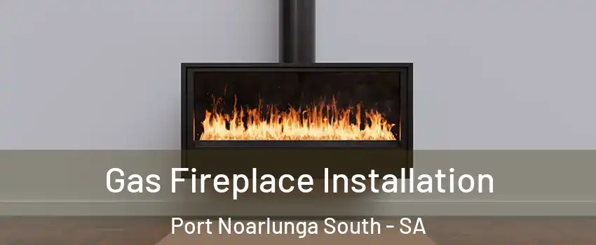 Gas Fireplace Installation Port Noarlunga South - SA