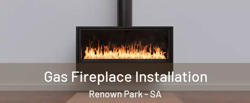 Gas Fireplace Installation Renown Park - SA