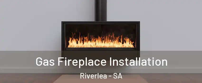 Gas Fireplace Installation Riverlea - SA