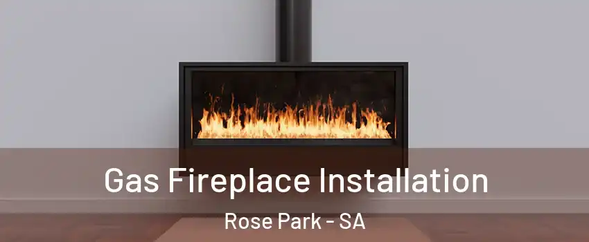 Gas Fireplace Installation Rose Park - SA