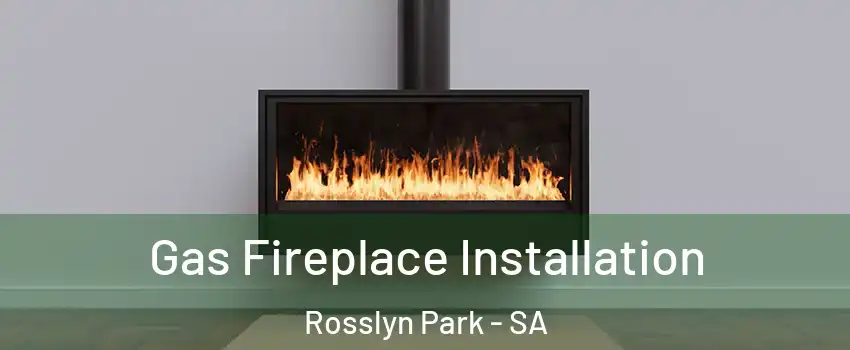 Gas Fireplace Installation Rosslyn Park - SA