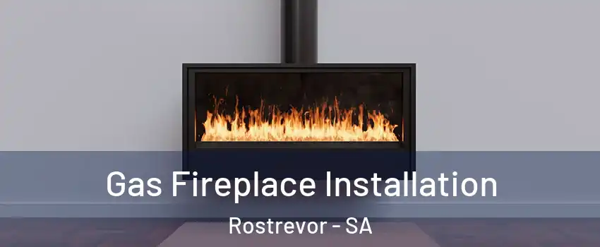 Gas Fireplace Installation Rostrevor - SA