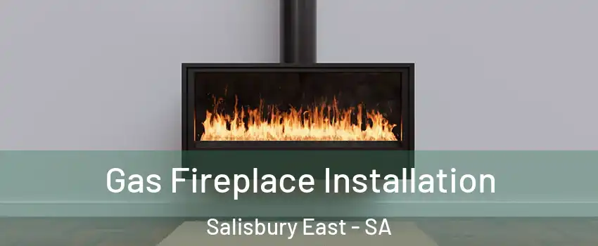 Gas Fireplace Installation Salisbury East - SA