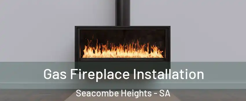Gas Fireplace Installation Seacombe Heights - SA