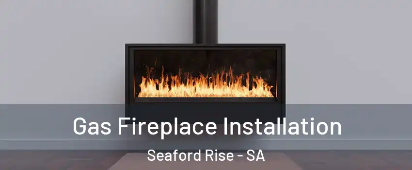 Gas Fireplace Installation Seaford Rise - SA