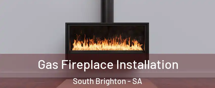 Gas Fireplace Installation South Brighton - SA