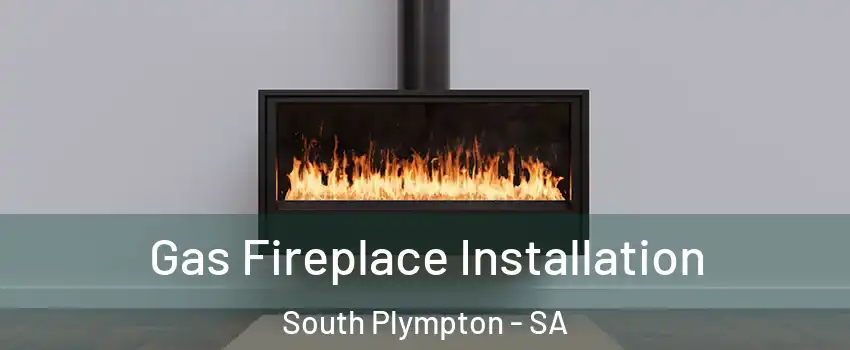 Gas Fireplace Installation South Plympton - SA