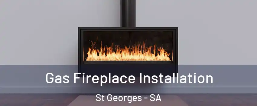 Gas Fireplace Installation St Georges - SA