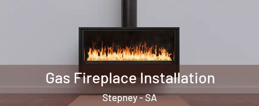Gas Fireplace Installation Stepney - SA