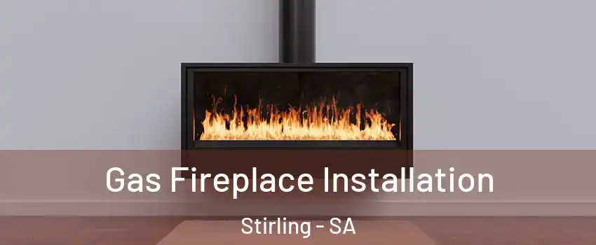Gas Fireplace Installation Stirling - SA