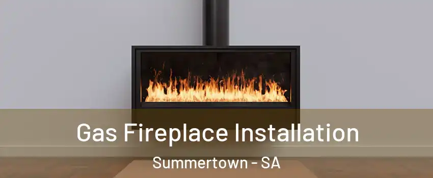 Gas Fireplace Installation Summertown - SA