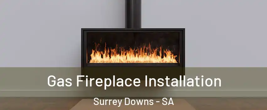 Gas Fireplace Installation Surrey Downs - SA