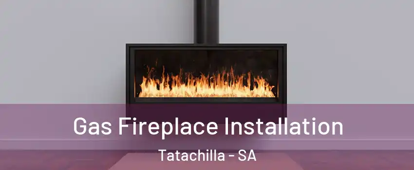 Gas Fireplace Installation Tatachilla - SA