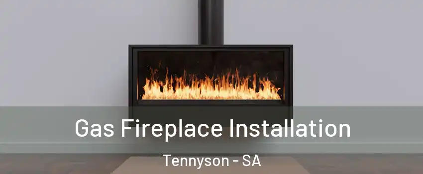 Gas Fireplace Installation Tennyson - SA