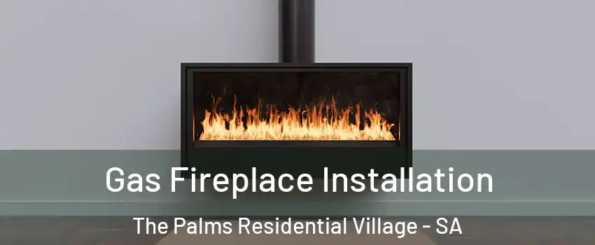 Gas Fireplace Installation The Palms Residential Village - SA