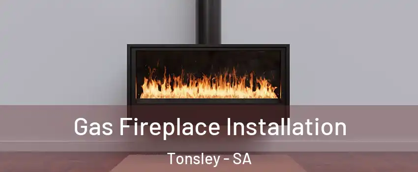 Gas Fireplace Installation Tonsley - SA