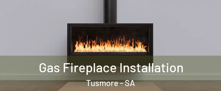 Gas Fireplace Installation Tusmore - SA