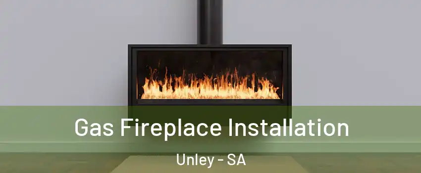 Gas Fireplace Installation Unley - SA