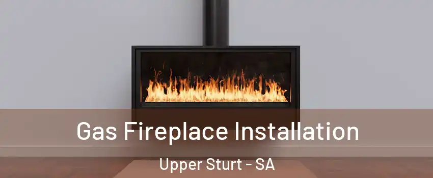 Gas Fireplace Installation Upper Sturt - SA