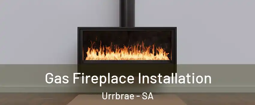 Gas Fireplace Installation Urrbrae - SA