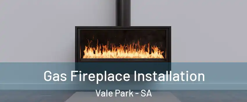 Gas Fireplace Installation Vale Park - SA