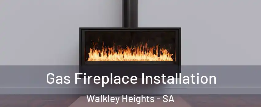 Gas Fireplace Installation Walkley Heights - SA