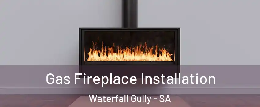 Gas Fireplace Installation Waterfall Gully - SA