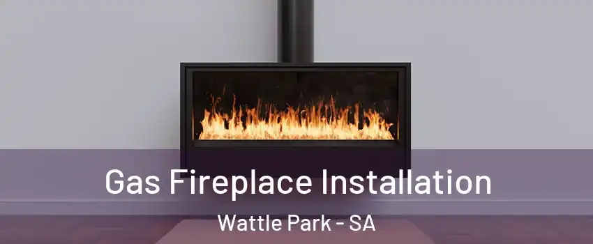 Gas Fireplace Installation Wattle Park - SA