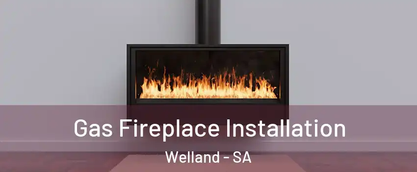 Gas Fireplace Installation Welland - SA