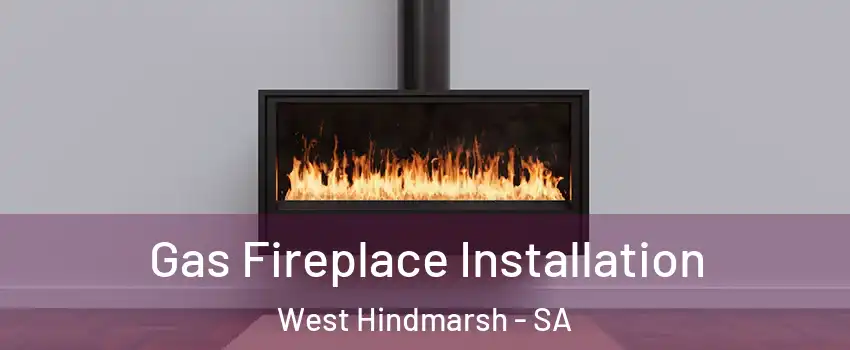 Gas Fireplace Installation West Hindmarsh - SA
