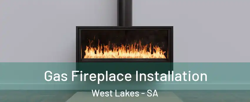 Gas Fireplace Installation West Lakes - SA