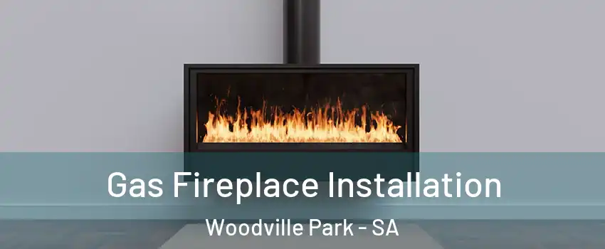 Gas Fireplace Installation Woodville Park - SA