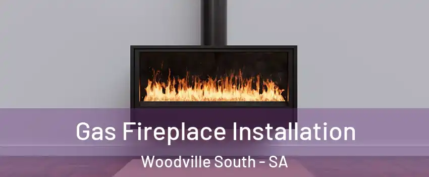 Gas Fireplace Installation Woodville South - SA