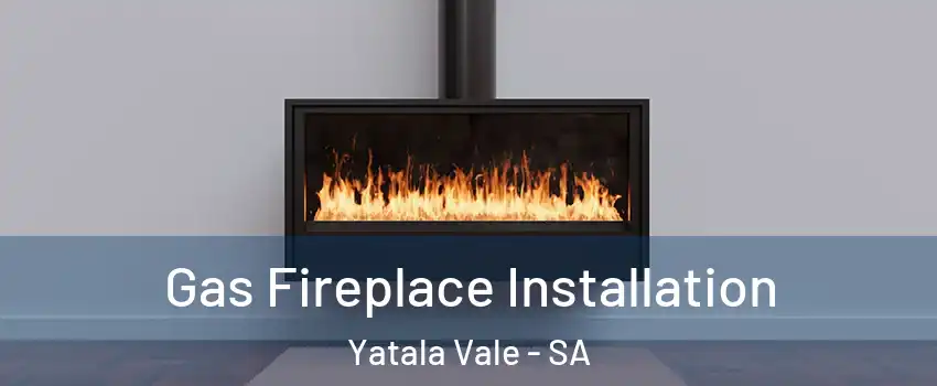 Gas Fireplace Installation Yatala Vale - SA