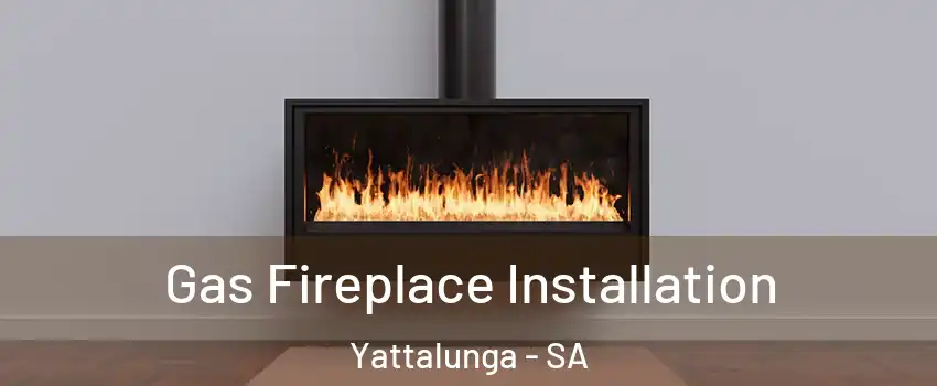 Gas Fireplace Installation Yattalunga - SA