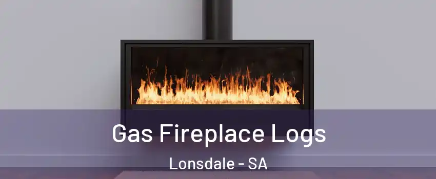 Gas Fireplace Logs Lonsdale - SA