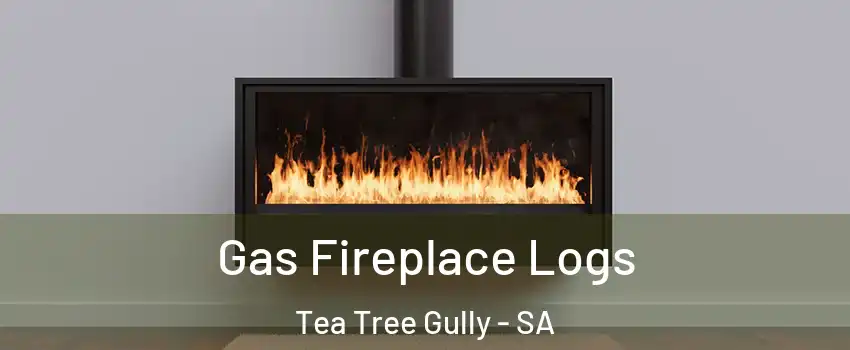 Gas Fireplace Logs Tea Tree Gully - SA