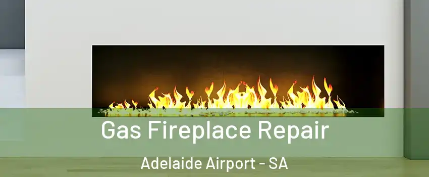 Gas Fireplace Repair Adelaide Airport - SA