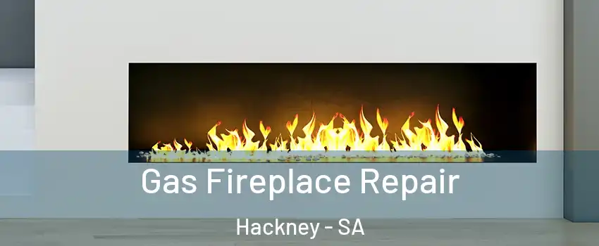 Gas Fireplace Repair Hackney - SA