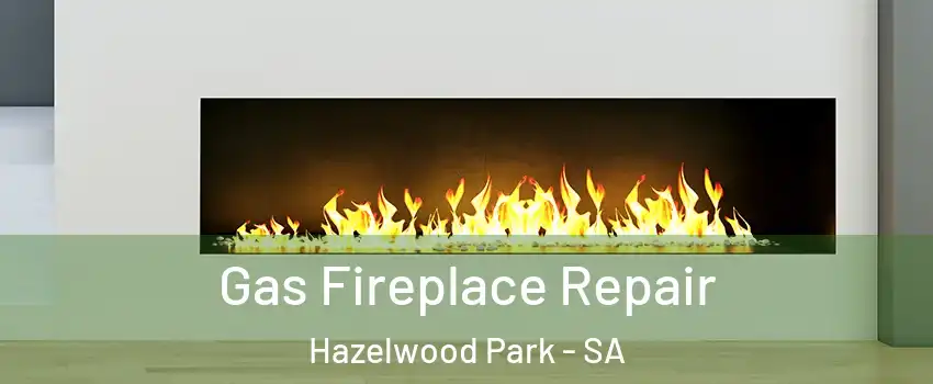  Gas Fireplace Repair Hazelwood Park - SA