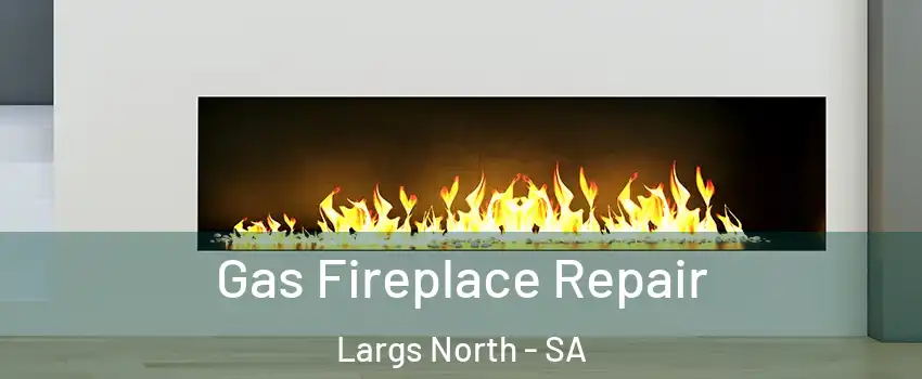 Gas Fireplace Repair Largs North - SA