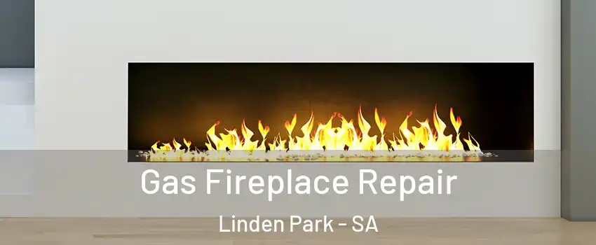 Gas Fireplace Repair Linden Park - SA