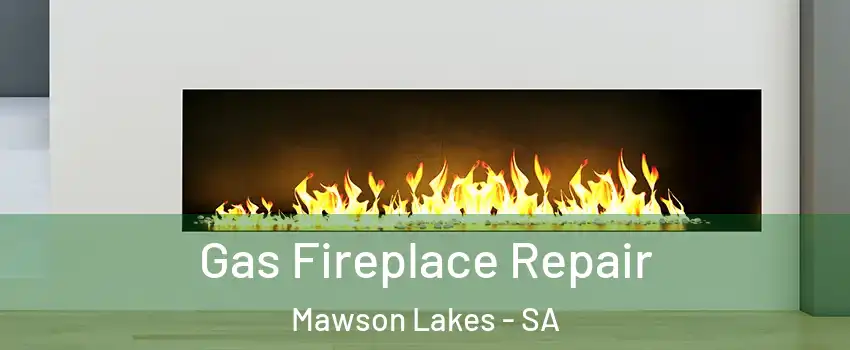 Gas Fireplace Repair Mawson Lakes - SA