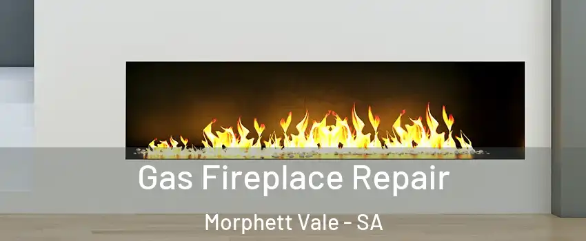 Gas Fireplace Repair Morphett Vale - SA
